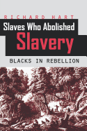 Slaves Who Abolished Slavery: Blacks in Rebellion