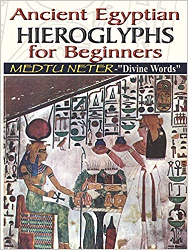 Ancient Egyptian Hieroglyphs for Beginners - Medtu Neter- Divine Words