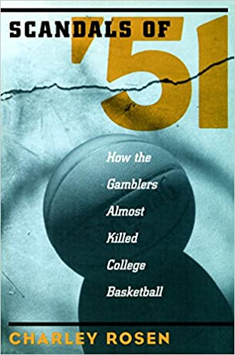 The Scandals of '51 How the Gamblers Almost Killed College Basketball