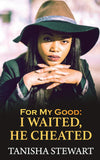For My Good: I Waited, He Cheated