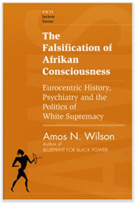 The Falsification of Afrikan Consciousness: Eurocentric History, Psychiatry and the Politics of White Supremacy