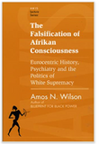 The Falsification of Afrikan Consciousness: Eurocentric History, Psychiatry and the Politics of White Supremacy