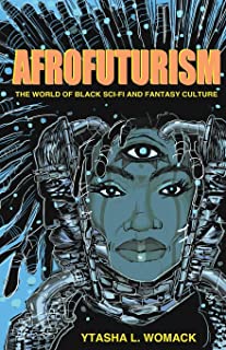AFROFUTURISM: The World of Black Sci-Fi and Fantasy Culture