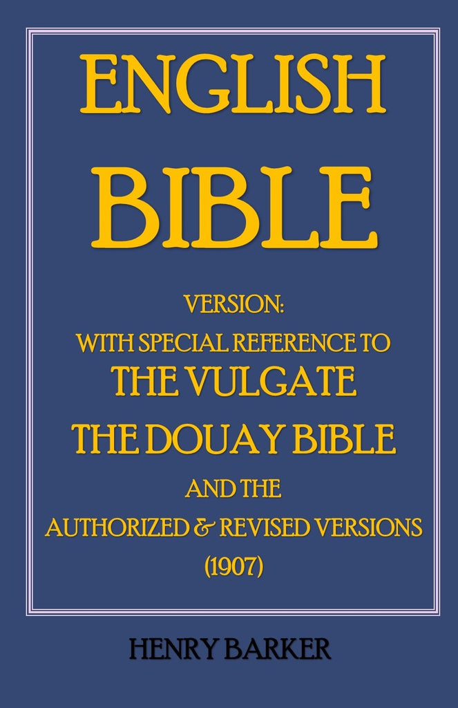 English Bible Versions: With Special Reference to the Vulgate, the Douay Bible, and the Authorized and Revised Versions
