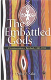 EMBATTLED GODS: THE CHRISTIANIZATION OF IGBOLAND, 1841-1991