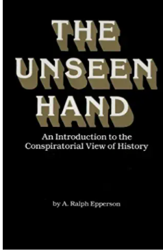 The Unseen Hand: An Introduction to the Conspiratorial View of History