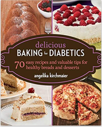 Delicious Baking for Diabetics: 70 Easy Recipes and Valuable Tips for Healthy and Delicious Breads and Desserts