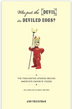 Who Put the Devil in Deviled Eggs?: A Food Lover's Guide to America's Favorite Dishes