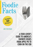 Foodie Facts: A Food Lover's Guide to America's Favorite Dishes from Apple Pie to Corn on the Cob