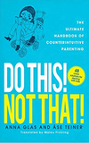 Do This! Not That!: The Ultimate Handbook of Counterintuitive Parenting