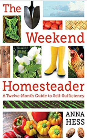 The Weekend Homesteader: A Twelve-Month Guide to Self-Sufficiency