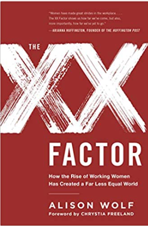 The XX Factor: How the Rise of Working Women Has Created a Far Less Equal World