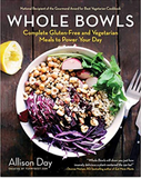 Whole Bowls: Complete Gluten-Free and Vegetarian Meals to Power Your Day
