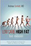 Low Carb, High Fat Food Revolution: Advice and Recipes to Improve Your Health and Reduce Your Weight