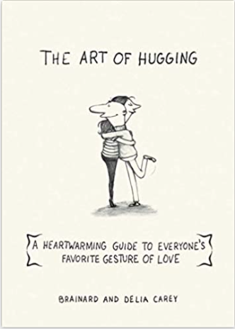 The Art of Hugging: A Heartwarming Guide to Everyone's Favorite Gesture of Love