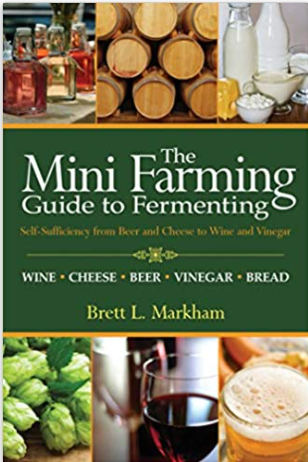 Mini Farming Guide to Fermenting: Self-Sufficiency from Beer and Cheese to Wine and Vinegar (Mini Farming Guides)