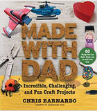 Made with Dad: Incredible, Challenging, and Fun Craft Projects