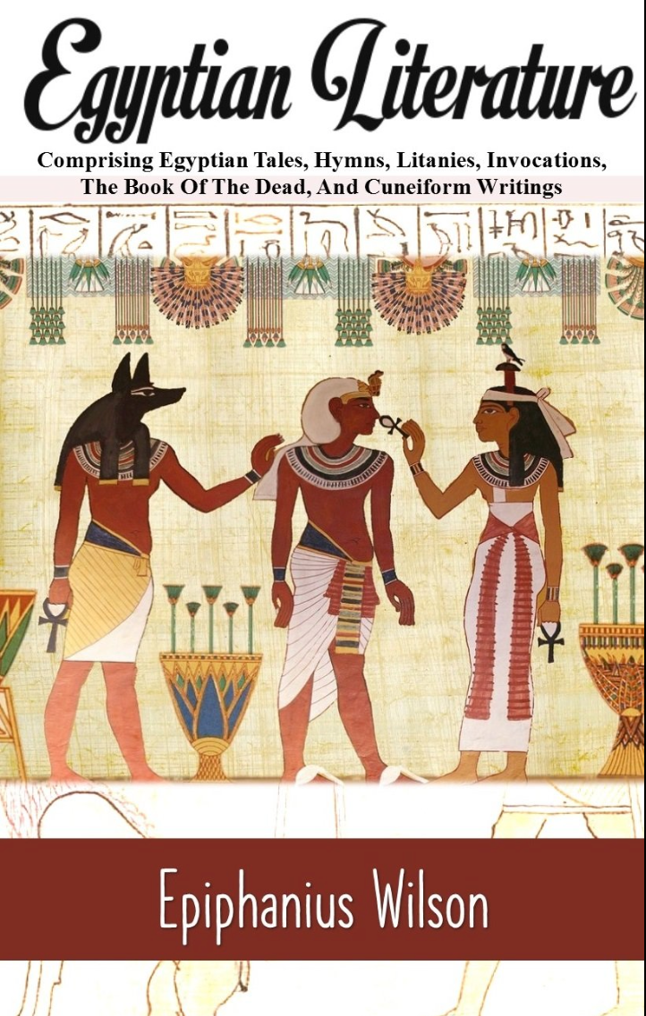 Egyptian Literature: Egyptian Tales, Hymns, Litanies, Invocations, The Book Of The Dead, And Cuneiform Writings