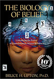 The Biology of Belief 10th Anniversary Edition: Unleashing the Power of Consciousness, Matter & Miracles