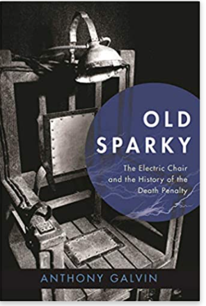 Old Sparky: The Electric Chair and the History of the Death Penalty