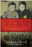 Our Crime Was Being Jewish: Hundreds of Holocaust Survivors Tell Their Stories