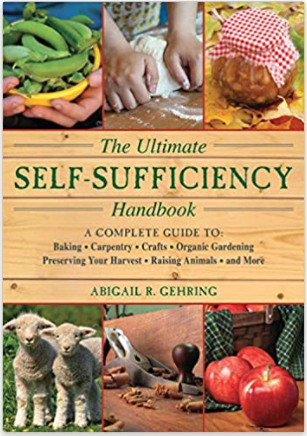 The Ultimate Self-Sufficiency Handbook: A Complete Guide to Baking, Crafts, Gardening, Preserving Your Harvest, Raising Animals, and More (Self-Sufficiency Series)