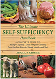 The Ultimate Self-Sufficiency Handbook: A Complete Guide to Baking, Crafts, Gardening, Preserving Your Harvest, Raising Animals, and More (Self-Sufficiency Series)