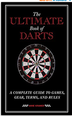 The Ultimate Book of Darts: A Complete Guide to Games, Gear, Terms, and Rules