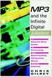 MP3 and the Infinite Digital Jukebox: A Step-By-Step Guide to Accessing and Downloading CD-Quality Music from the Internet