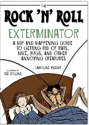 The Rock 'N' Roll Exterminator: A Hip and Happening Guide to Getting Rid of Rats, Mice, Bugs, and Other Annoying Creatures
