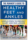 The Runner's Guide to Healthy Feet and Ankles: Simple Steps to Prevent Injury and Run Stronger