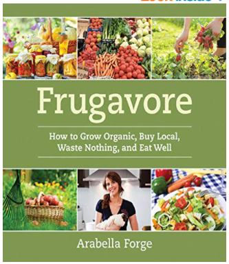 Frugavore: How to Grow Organic, Buy Local, Waste Nothing, and Eat Well