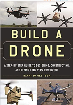 Build a Drone: A Step-by-Step Guide to Designing, Constructing, and Flying Your Very Own Drone
