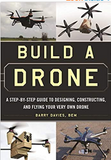 Build a Drone: A Step-by-Step Guide to Designing, Constructing, and Flying Your Very Own Drone