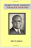 Hubert Henry Harrison The Black Socrates