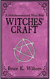 Witches' Craft: A Multidenominational Wicca Bible