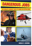 Dangerous Jobs: The Adventurer's Guide to High-Risk Careers