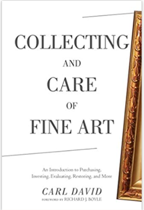 Collecting and Care of Fine Art: An Introduction to Purchasing, Investing, Evaluating, Restoring, and More