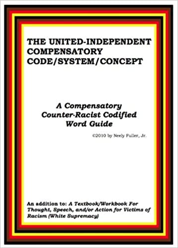 The United Independent Compensatory Code/System/Concept: A Compensatory Counter-Racist Codified Word Guide