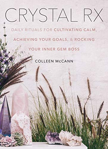 Crystal RX Lib/E: Daily Rituals for Cultivating Calm, Achieving Your Goals, and Rocking Your Inner Gem Boss