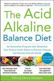 The Acid Alkaline Balance Diet, Second Edition: An Innovative Program That Detoxifies Your Body's Acidic Waste to Prevent Disease and Restore Overall Heal