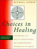Choices in Healing: Integrating the Best of Conventional and Complementary Approaches to Cancer (Revised)
