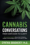 Cannabis Conversations: From Confusion to Clarity (32 Leading Experts Share their Wisdom, Insight & Knowledge About Cannabis & CBD)