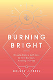 Burning Bright: Rituals, Reiki, and Self-Care to Heal Burnout, Anxiety, and Stress