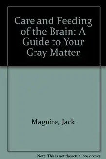 Care and Feeding of the Brain: A Guide to Your Gray Matter