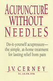 Acupuncture Without Needles: Do-It-Yourself Acupressure --The Simple, At-Home Treatment for Lasting Relief from Pain (Revised and Updated)