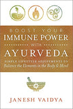 Boost Your Immune Power with Ayurveda: Simple Lifestyle Adjustments to Balance the Elements in the Body & Mind