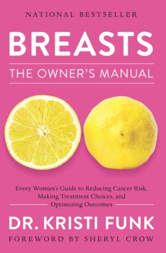Breasts: The Owner's Manual: Every Woman's Guide to Reducing Cancer Risk, Making Treatment Choices, and Optimizing Outcomes