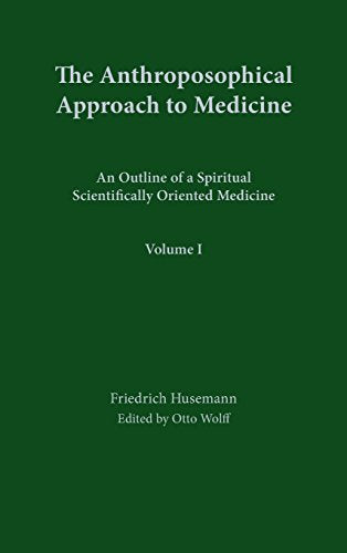 The Anthroposophical Approach to Medicine: An Outline of a Spiritual Scientifically Oriented Medicine (Revised)