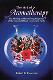 The Art of Aromatherapy: The Healing and Beautifying Properties of the Essential Oils of Flowers and Herbs (Original)